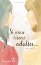 Si nous étions adultes... Ch.5